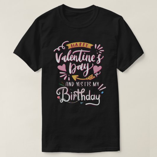 ハッピーバレンタインデー&YesIt's My誕生日 Tシャツ (デザイン正面)
