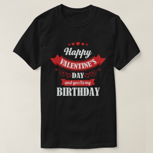 ハッピーバレンタインデー&YesIt's My誕生日 Tシャツ (デザイン正面)