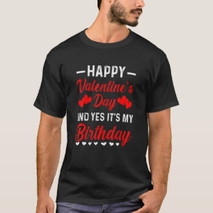 ハッピーバレンタインデーYesそれが私の誕生日生まれ Tシャツ