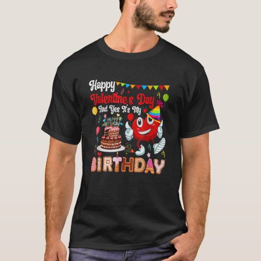 ハッピーヴァレンティーンズデイとYesそれは私の誕生日市である Tシャツ (正面)