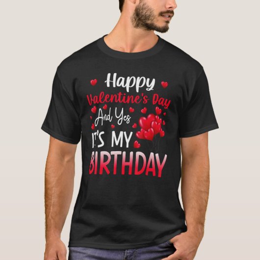 ハッピーヴァレンティーンズデイYes私の誕生日です Tシャツ (正面)