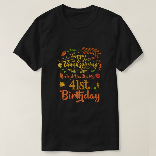 ハッピー感謝祭とYes私の41誕生日B Tシャツ (デザイン正面)
