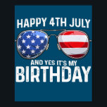 ハッピー4th 7月とYes私の誕生日USA国旗 ポスター<br><div class="desc">幸せ4th 7月とYesそれは私の誕生日USAフラグSunglussesギフト。感謝祭の日，クリスマスの日，母の日，父の日， 7月4日， 1776独立日，パパの日，ハロウィーンの日，パトリックの日</div>