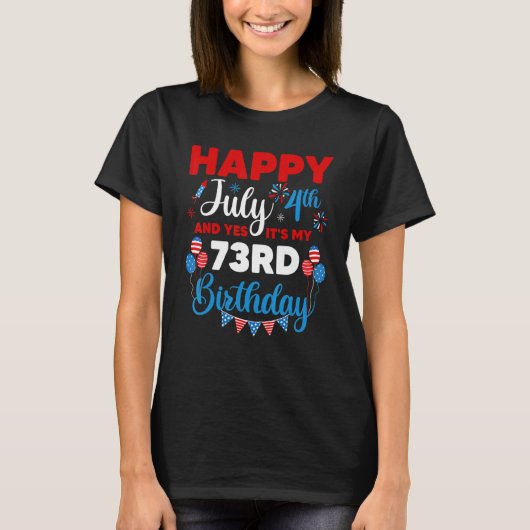 ハッピー7月4日とYes私の73番目の誕生日 Tシャツ (正面)