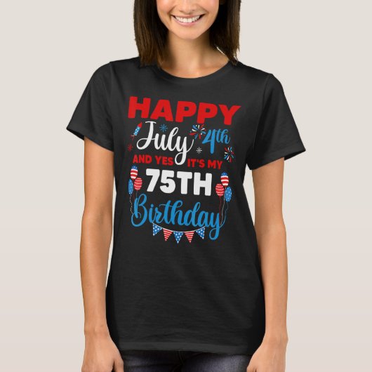 ハッピー7月4日とYes私の75番目の誕生日 Tシャツ (正面)