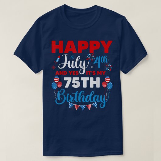 ハッピー7月4日とYes私の75番目の誕生日 Tシャツ (デザイン正面)