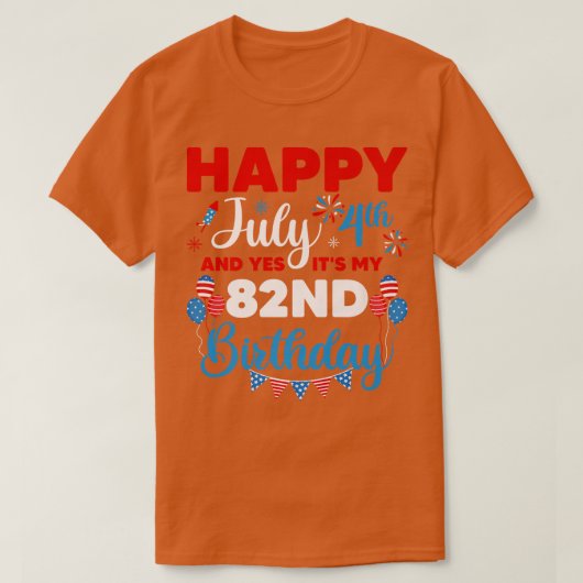 ハッピー7月4日とYes私の82番目の誕生日 Tシャツ (デザイン正面)