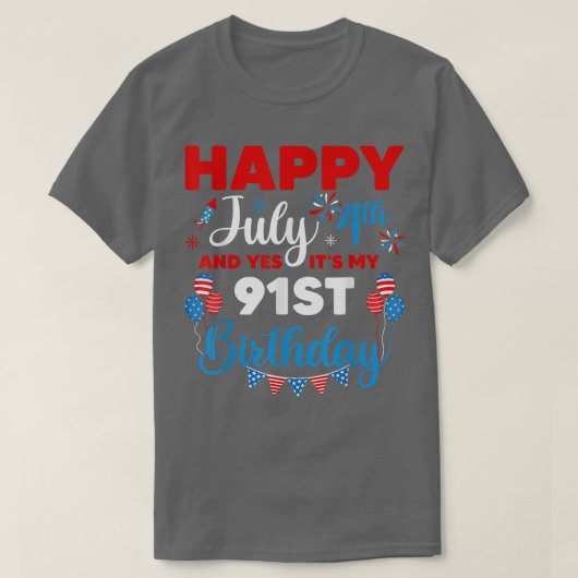 ハッピー7月4日とYes私の91番目の誕生日 Tシャツ (デザイン正面)