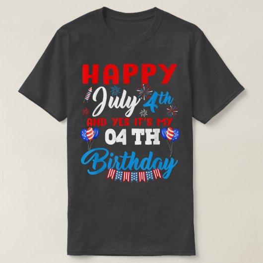 ハッピー7月4日&YesIt's My 04誕生日 Tシャツ (デザイン正面)