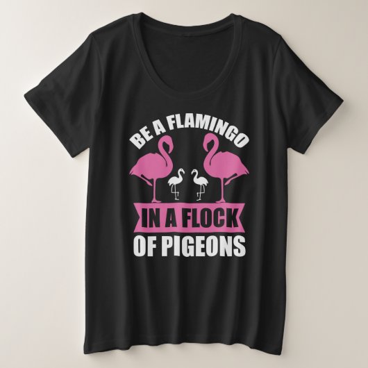 ハトの群れの中のフラミンゴであれ プラスサイズTシャツ (デザイン正面)