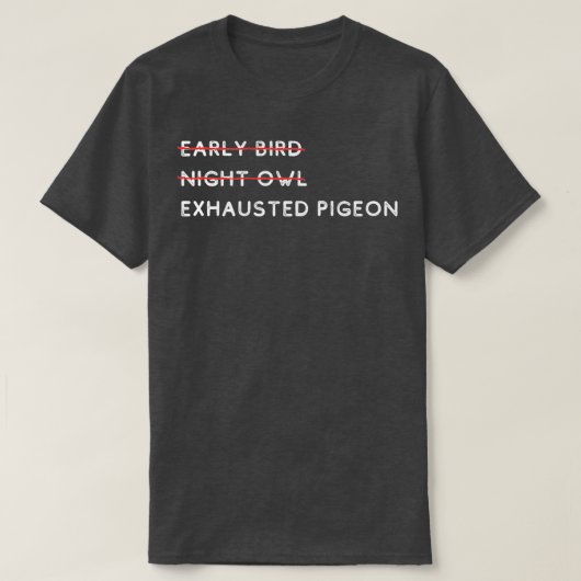 ハトを使い果たした早鳥の夜フクロウ1 Tシャツ (デザイン正面)