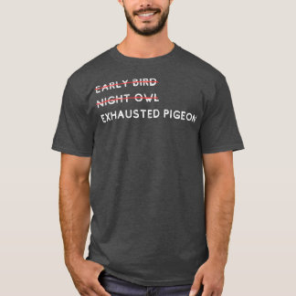 ハトを使い果たした早鳥の夜フクロウ1 Tシャツ
