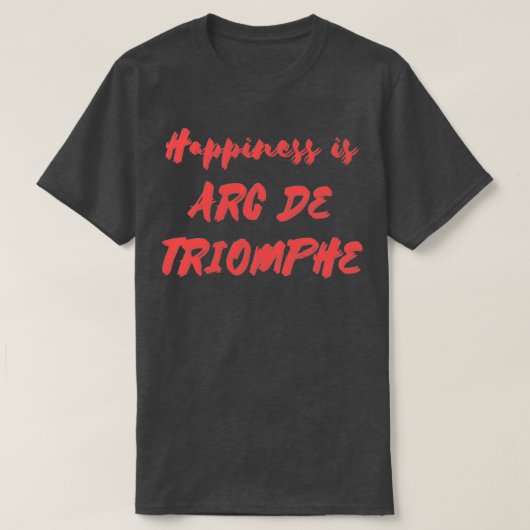 ハピネスは凱旋門 Tシャツ (デザイン正面)