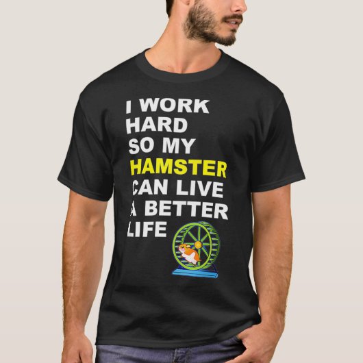 ハムスター私は懸命を働き、私のハムスターはGiを生きることができる Tシャツ (正面)