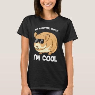 ハムスター - 私のハムスターは私がかっこいいと思っている Tシャツ