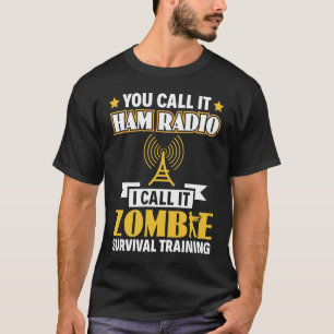 ハムラジオ私はそれをゾンビサバイバルトレーニングオペラと呼ぶ Tシャツ