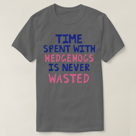ハリネズミと過ごす時間は決して無駄ではない Tシャツ (デザイン正面)