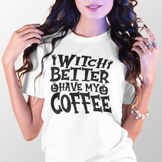 ハロウィンおもしろいウィッチ私のコーヒーを持っている方が良い Tシャツ