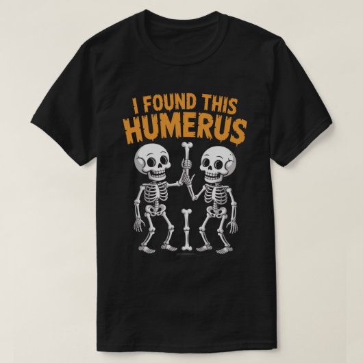ハロウィンに「この上腕骨見つけたよ」 Funny Skeleton | ハロウィン Tシャツ (デザイン正面)