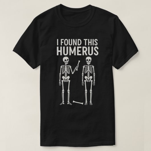 ハロウィンに「この上腕骨見つけたよ」 Funny Skeleton | ハロウィン Tシャツ (デザイン正面)