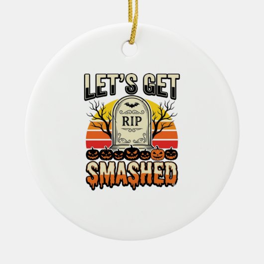 ハロウィンのおもしろい墓場のデザイン Let's Get Smashed セラミックオーナメント (正面)