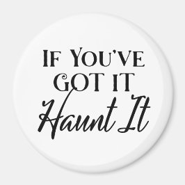 ハロウィンのお茶目なジョークTシャツ If You've Got It, Haunt It マグネット