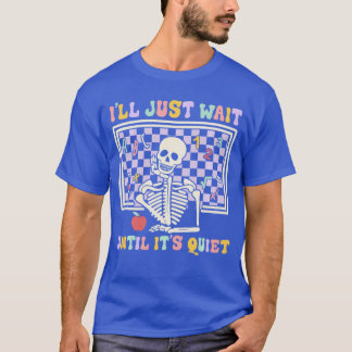 ハロウィンの骸骨の先生は静かになるまで待ちます Tシャツ