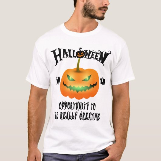 ハロウィンは本当にクリエイティブになる機会 Tシャツ (正面)