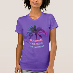 ハワイは呼んで、私は行かなければなりません Tシャツ
