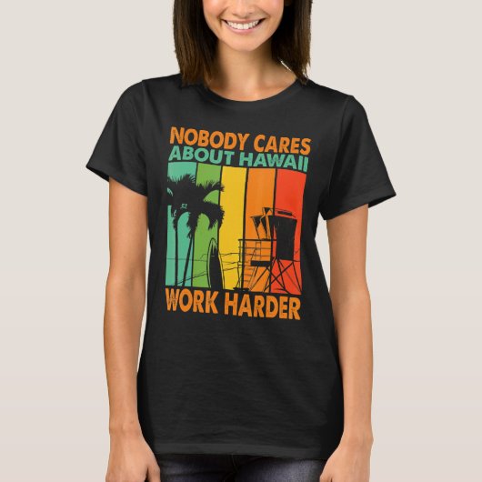 ハワイ気にに関する人は誰も懸命に働やる気を起こさせるかない Tシャツ (正面)