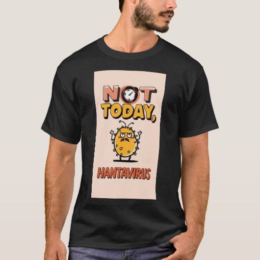 ハンタウイルスは今日はダメ - 面白いキャラクターの病原体Tシャツ Tシャツ (正面)