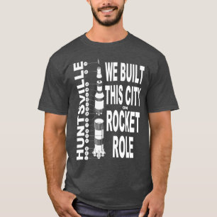ハンツビル:私たちはロケットの役割でこの都市を建設した Tシャツ