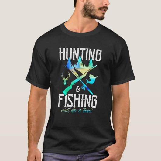 ハンティング&フィッシング、それ以外に何がある?面白い釣り人 Tシャツ (正面)