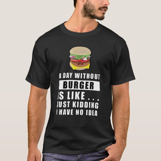 ハンバーガーのない日は…冗談だよ Tシャツ (正面)