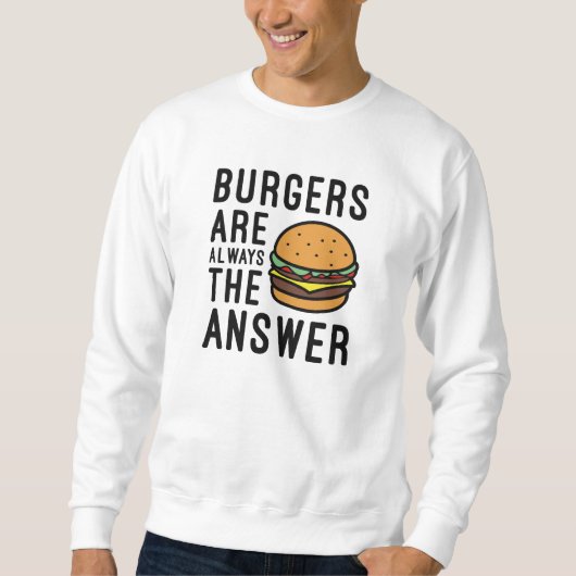 ハンバーガーはいつも答えだ スウェットシャツ (正面)