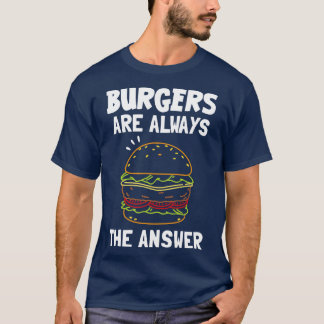 ハンバーガーはいつも答えだ Tシャツ