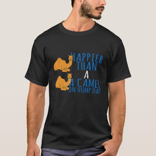 ハンプの日のラクダよりも幸せ Tシャツ (正面)