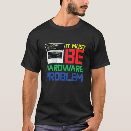 ハードウェアの問題である必要がある Tシャツ (正面)