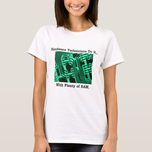 ハードウェア技術者は... 豊富なRAMでそれをやる Tシャツ (正面)