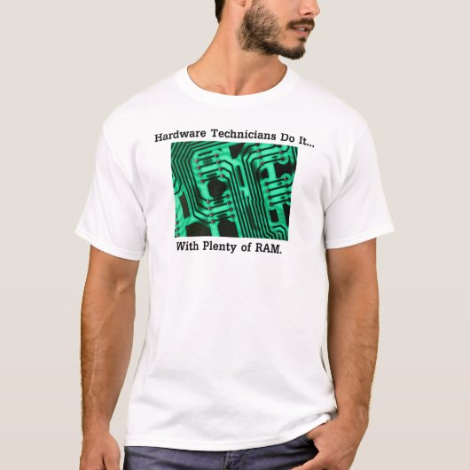 ハードウェア技術者は... 豊富なRAMでそれを成し遂げる Tシャツ (正面)
