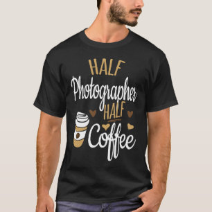 ハーフコーヒーハーフ写真家ギフト、写真家 Tシャツ
