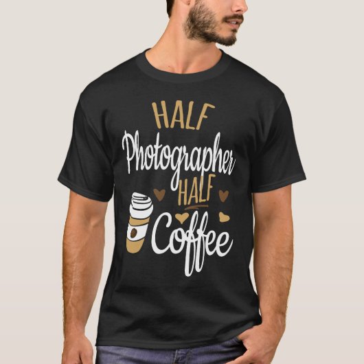 ハーフコーヒーハーフ写真家ギフト、写真家 Tシャツ (正面)
