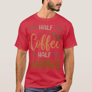 ハーフコーヒーハーフ理容師おもしろい理容師感動的 Tシャツ