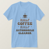ハーフコーヒーハーフ自動車クリーナー Tシャツ (デザイン正面)
