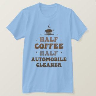 ハーフコーヒーハーフ自動車クリーナー Tシャツ
