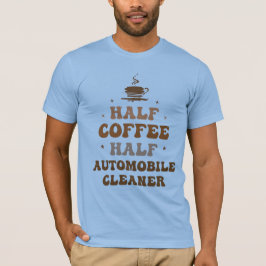 ハーフコーヒーハーフ自動車クリーナー Tシャツ