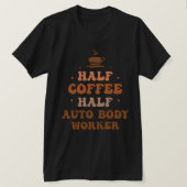 ハーフコーヒーハーフ自動車体労働者 Tシャツ (デザイン正面)