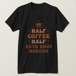 ハーフコーヒーハーフ自動車体労働者 Tシャツ
