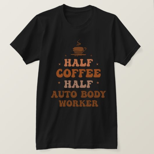 ハーフコーヒーハーフ自動車体労働者 Tシャツ (デザイン正面)