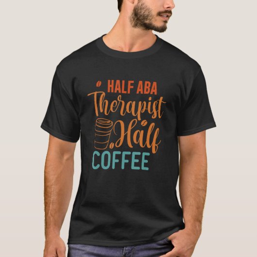 ハーフコーヒーハーフABAセラピスト – 行動アナリスト Tシャツ (正面)
